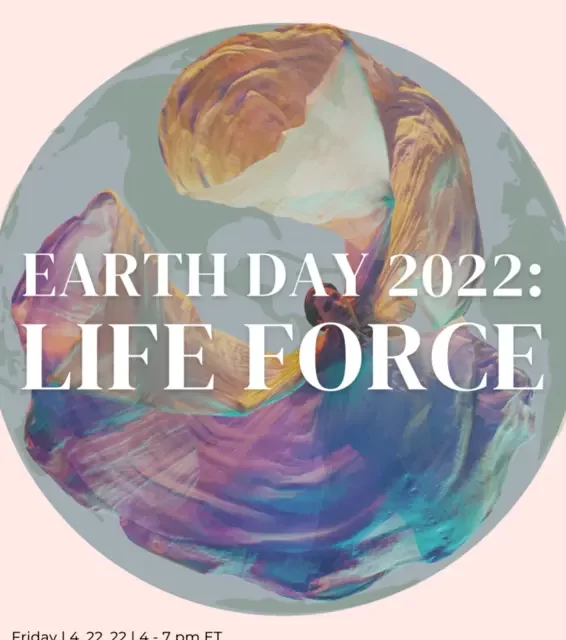 “Earth Day 2022: Life Force”